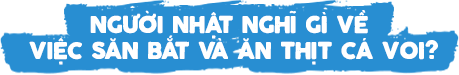 Người Nhật nghĩ gì về việc săn bắt và ăn thịt cá voi?